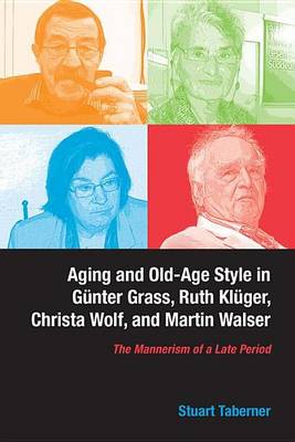 Cover of Aging and Old-Age Style in Gunter Grass, Ruth Kluger, Christa Wolf, and Martin Walser