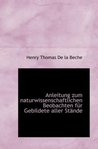 Cover of Anleitung Zum Naturwissenschaftlichen Beobachten F R Gebildete Aller St Nde