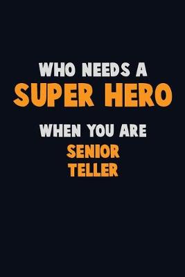 Book cover for Who Need A SUPER HERO, When You Are Senior Teller