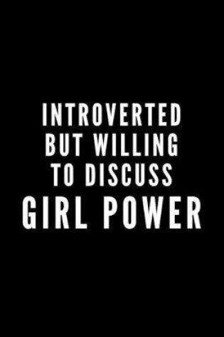 Cover of Introverted But Willing To Discuss Girl Power