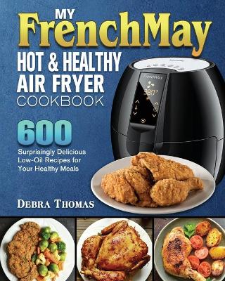 Book cover for My FrenchMay Hot and Healthy Air Fryer Cookbook