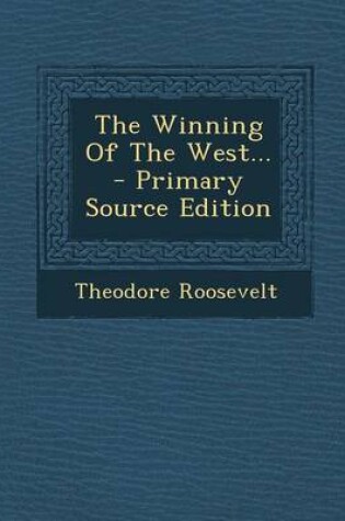 Cover of The Winning of the West... - Primary Source Edition