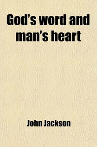 Cover of God's Word and Man's Heart; The Gospel the Key to the Problems of Man's Moral Nature, Sermons