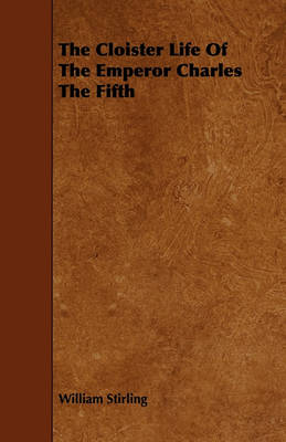 Book cover for The Cloister Life Of The Emperor Charles The Fifth