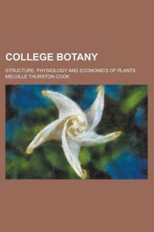 Cover of College Botany; Structure, Physiology and Economics of Plants