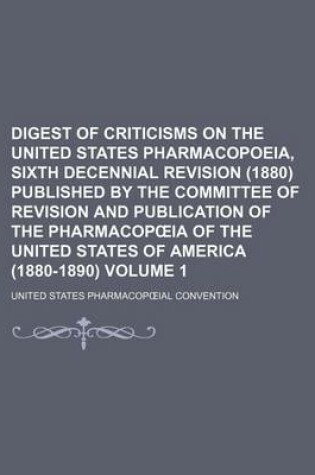 Cover of Digest of Criticisms on the United States Pharmacopoeia, Sixth Decennial Revision (1880) Published by the Committee of Revision and Publication of the Pharmacop Ia of the United States of America (1880-1890) Volume 1