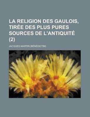 Book cover for La Religion Des Gaulois, Tiree Des Plus Pures Sources de L'Antiquite (2 )