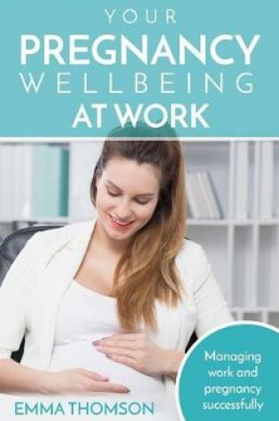 Cover of Your Pregnancy Wellbeing at Work