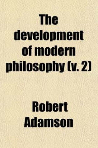 Cover of The Development of Modern Philosophy (Volume 2); With Other Lectures and Essays