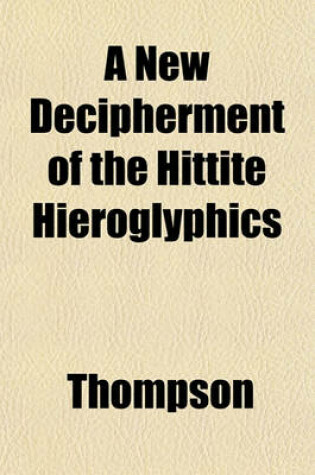 Cover of A New Decipherment of the Hittite Hieroglyphics