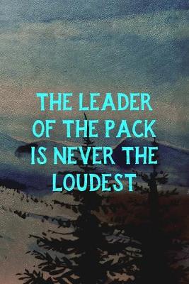 Book cover for The Leader Of The Pack Is Never The Loudest