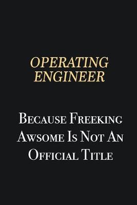 Book cover for Operating Engineer Because Freeking Awsome is not an official title