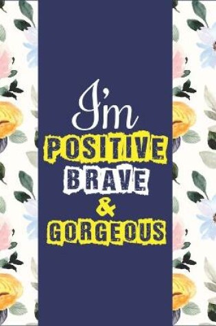 Cover of I Am Positive, Brave & Gorgeous