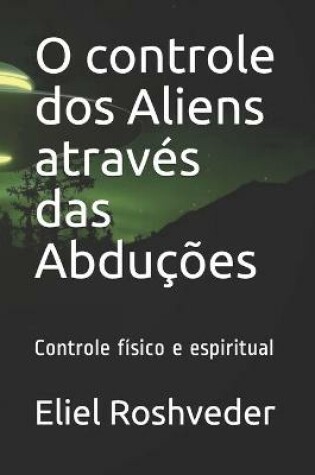 Cover of O controle dos Aliens atraves das Abducoes