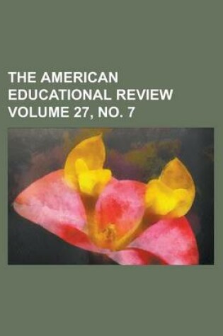 Cover of The American Educational Review Volume 27, No. 7