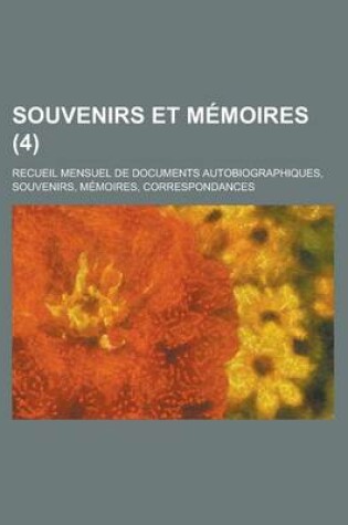 Cover of Souvenirs Et Memoires (4); Recueil Mensuel de Documents Autobiographiques, Souvenirs, Memoires, Correspondances