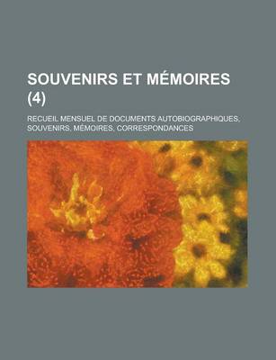 Book cover for Souvenirs Et Memoires (4); Recueil Mensuel de Documents Autobiographiques, Souvenirs, Memoires, Correspondances