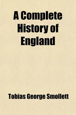 Book cover for A Complete History of England (Volume 7); From the Descent of Julius Caesar, to the Treaty of AIX La Chapelle, 1748. Containing the Transactions of One Thousand Eight Hundred and Three Years