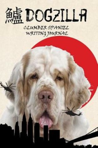 Cover of Dogzilla Clumber Spaniel Writing Journal