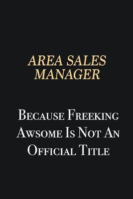 Book cover for Area Sales Manager Because Freeking Awsome is not an official title