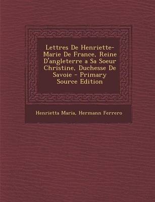 Book cover for Lettres de Henriette-Marie de France, Reine D'Angleterre a Sa Soeur Christine, Duchesse de Savoie