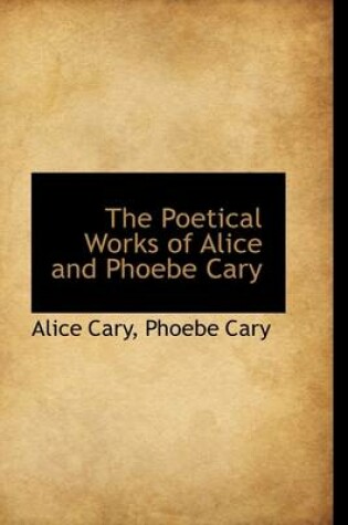 Cover of The Poetical Works of Alice and Phoebe Cary