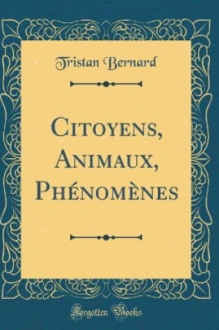 Cover of Citoyens, Animaux, Phénomènes (Classic Reprint)