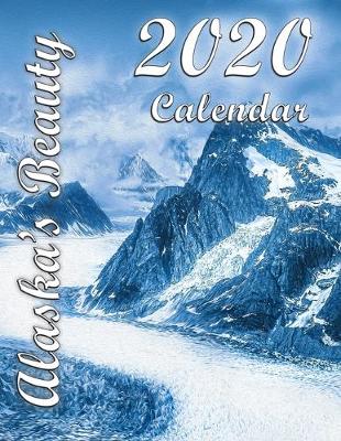 Book cover for Alaska's Beauty 2020 Calendar