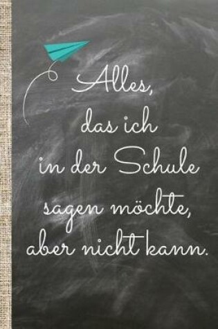 Cover of Alles, das ich in der Schule sagen möchte, aber nicht kann