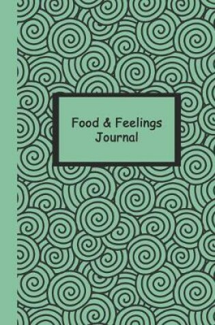 Cover of Food and Feelings Journal (Green Swirls) 6x9