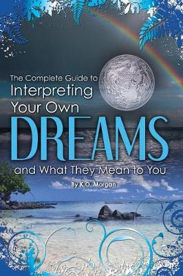 Cover of Complete Guide to Interpreting Your Own Dreams & What They Mean to You