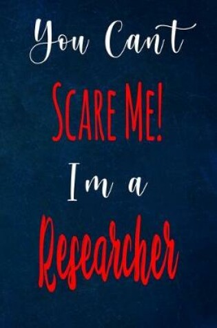 Cover of You Can't Scare Me! I'm A Researcher