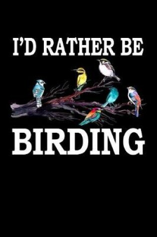 Cover of I'd Rather Be Birding