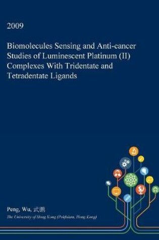 Cover of Biomolecules Sensing and Anti-Cancer Studies of Luminescent Platinum (II) Complexes with Tridentate and Tetradentate Ligands