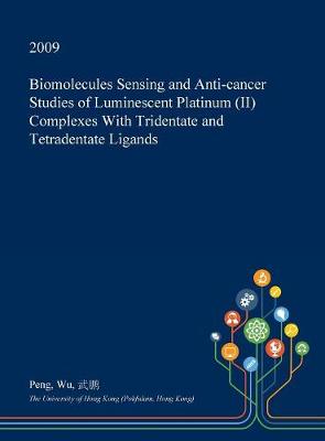 Book cover for Biomolecules Sensing and Anti-Cancer Studies of Luminescent Platinum (II) Complexes with Tridentate and Tetradentate Ligands