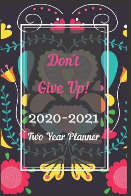 Book cover for Don't Give Up! 2020-2021 Two Year Planner