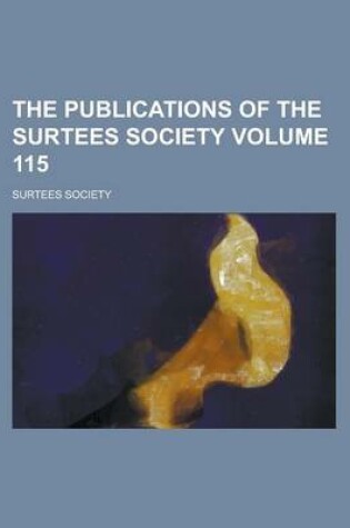 Cover of The Publications of the Surtees Society Volume 115