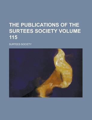 Book cover for The Publications of the Surtees Society Volume 115