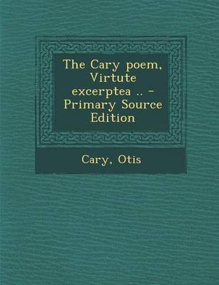 Book cover for The Cary Poem, Virtute Excerptea .. - Primary Source Edition