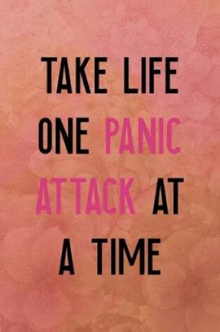 Cover of Take life one panic attack at a time