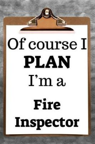 Cover of Of Course I Plan I'm a Fire Inspector