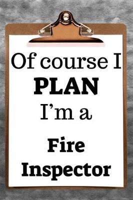 Book cover for Of Course I Plan I'm a Fire Inspector