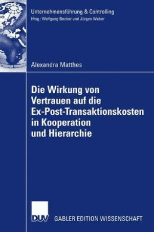 Cover of Die Wirkung von Vertrauen auf die Ex-Post-Transaktionskosten in Kooperation und Hierarchie