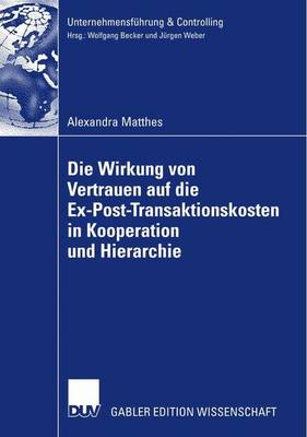 Book cover for Die Wirkung von Vertrauen auf die Ex-Post-Transaktionskosten in Kooperation und Hierarchie