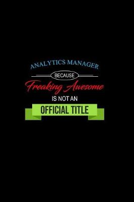 Book cover for Analytics Manager Because Freaking Awesome is not an Official Title