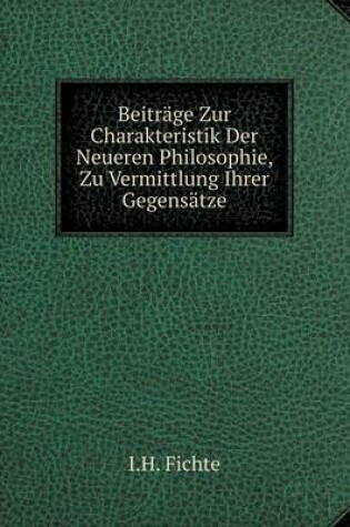 Cover of Beiträge Zur Charakteristik Der Neueren Philosophie, Zu Vermittlung Ihrer Gegensätze