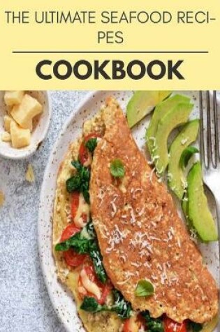 Cover of The Ultimate Seafood Recipes Cookbook