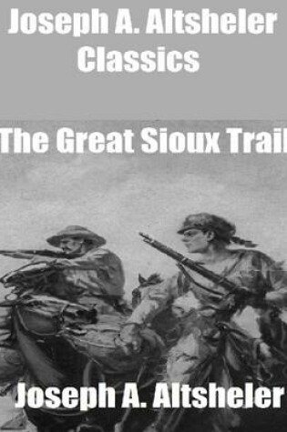 Cover of Joseph A. Altsheler Classics: The Great Sioux Trail