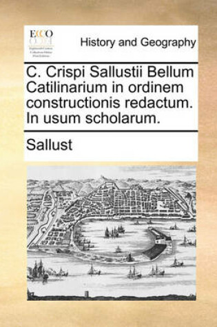 Cover of C. Crispi Sallustii Bellum Catilinarium in Ordinem Constructionis Redactum. in Usum Scholarum.