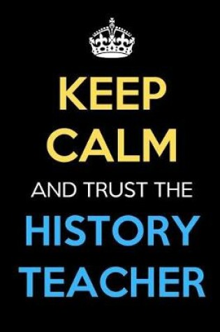 Cover of Keep Calm And Trust The History Teacher